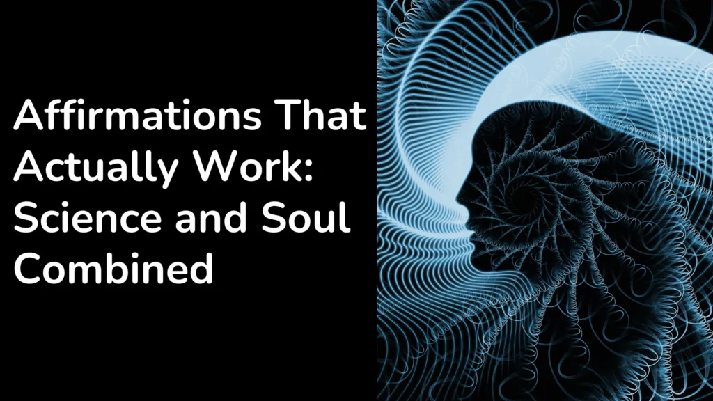 Affirmations That Actually Work Science and Soul Combined