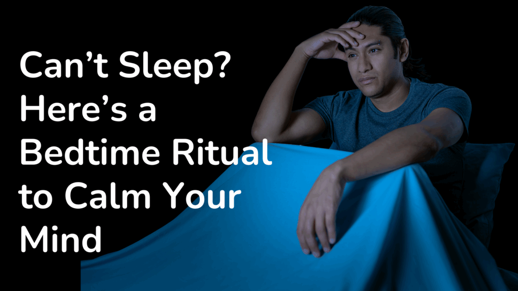 Can’t Sleep? Here’s a Bedtime Ritual to Calm Your Mind