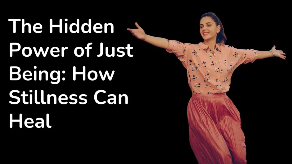 The Hidden Power of Just Being: How Stillness Can Heal
