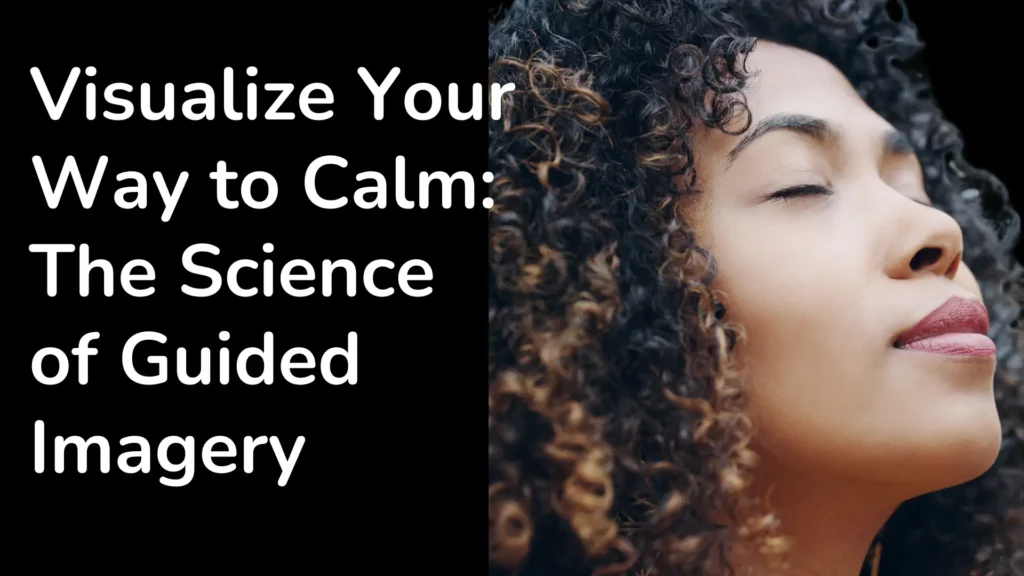 Visualize Your Way to Calm