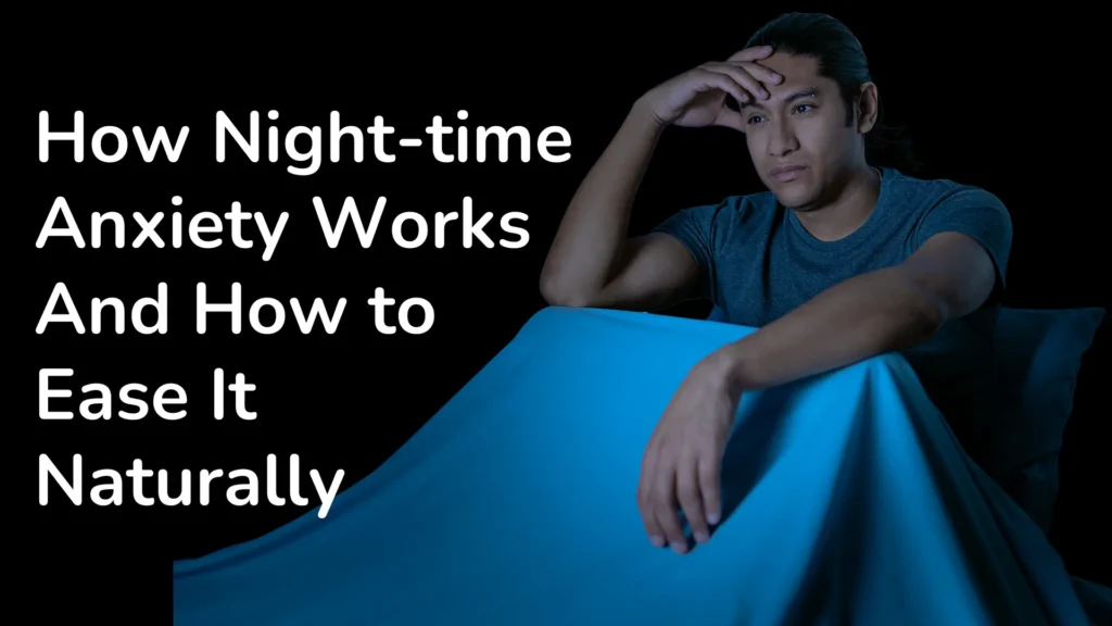 How Night-time Anxiety Works And How to Ease It Naturally