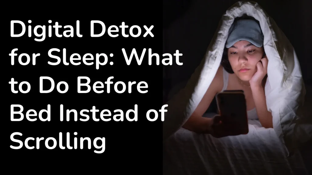 Digital Detox for Sleep: What to Do Before Bed Instead of Scrolling
