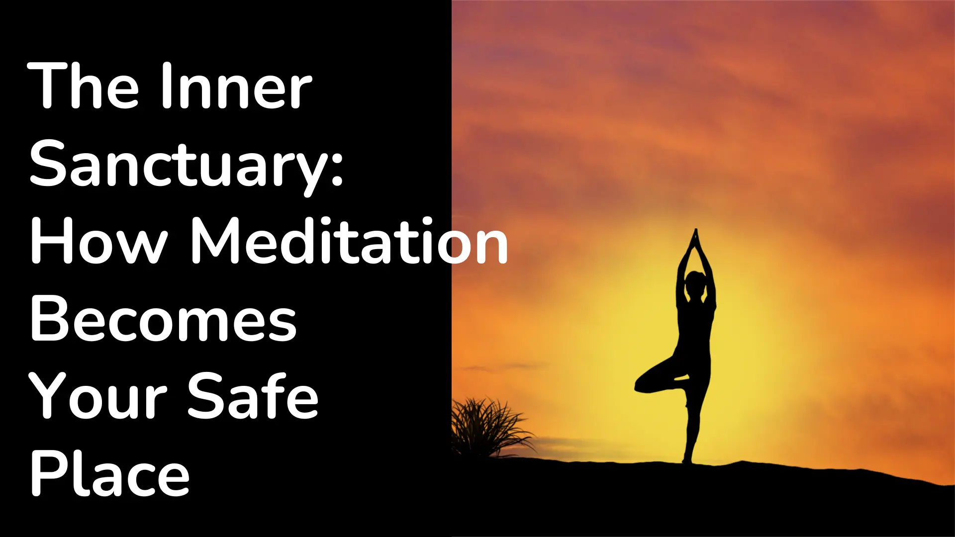 The Inner Sanctuary: 
How Meditation Becomes 
Your Safe 
Place