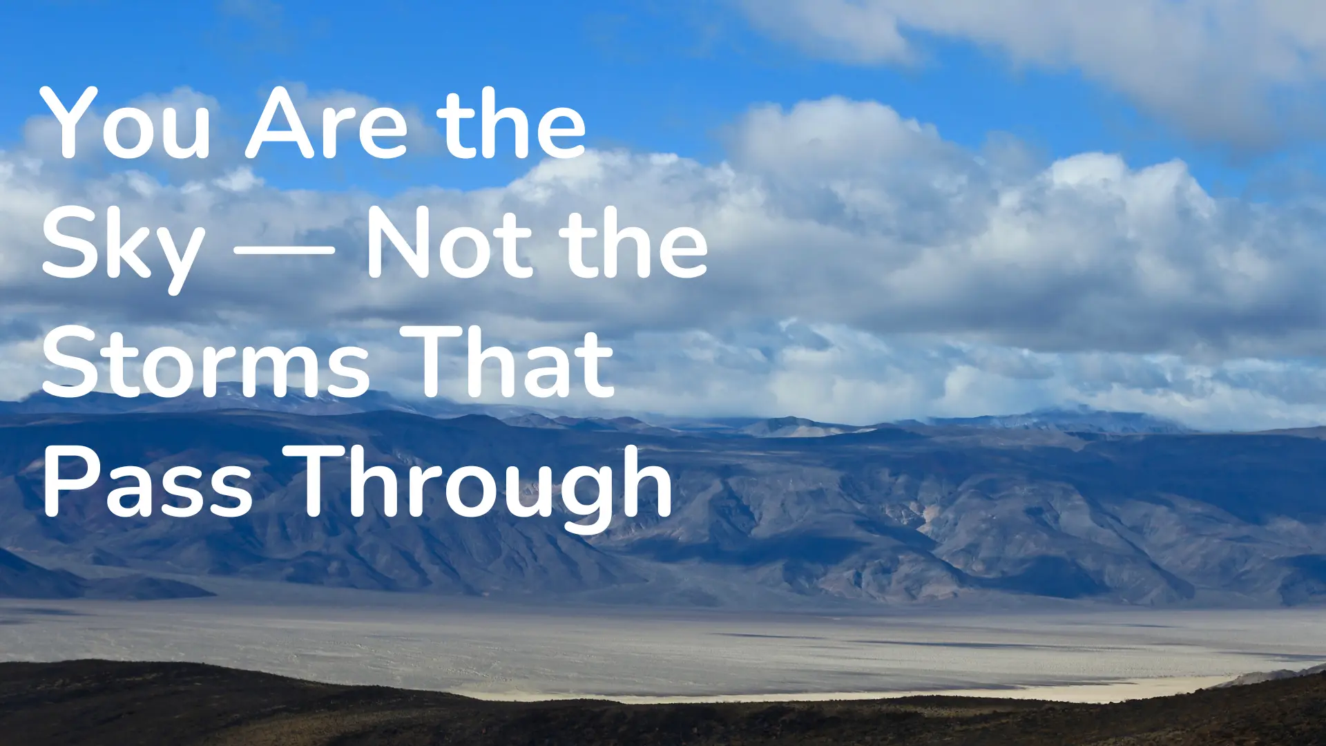You Are the Sky — Not the Storms That Pass Through