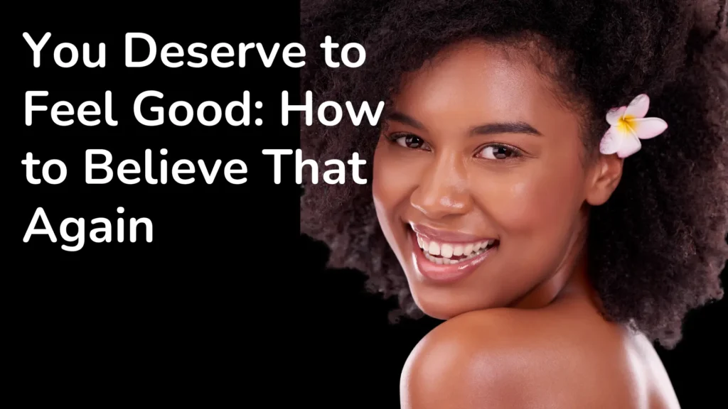 Deserve to Feel Good