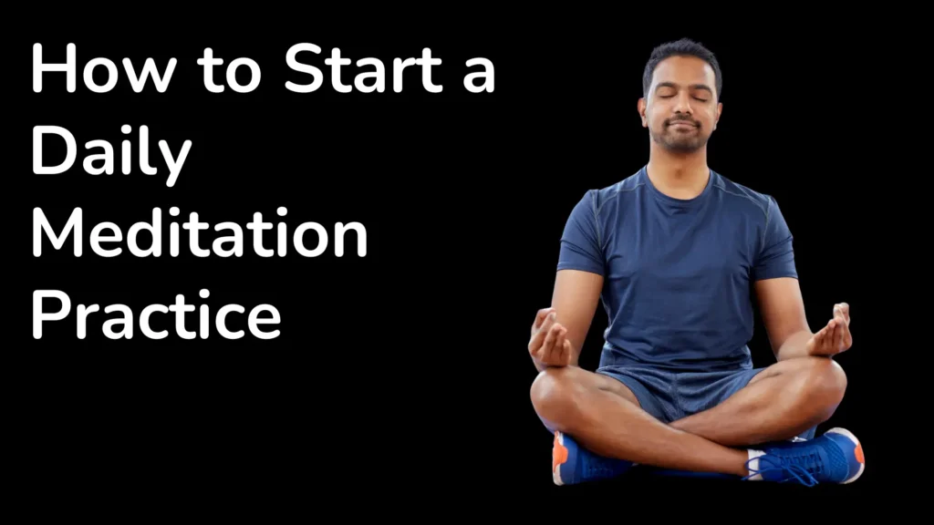 How to Start a Daily Meditation Practice
