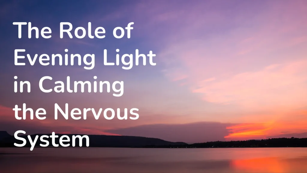 The Role of Evening Light in Calming the Nervous System