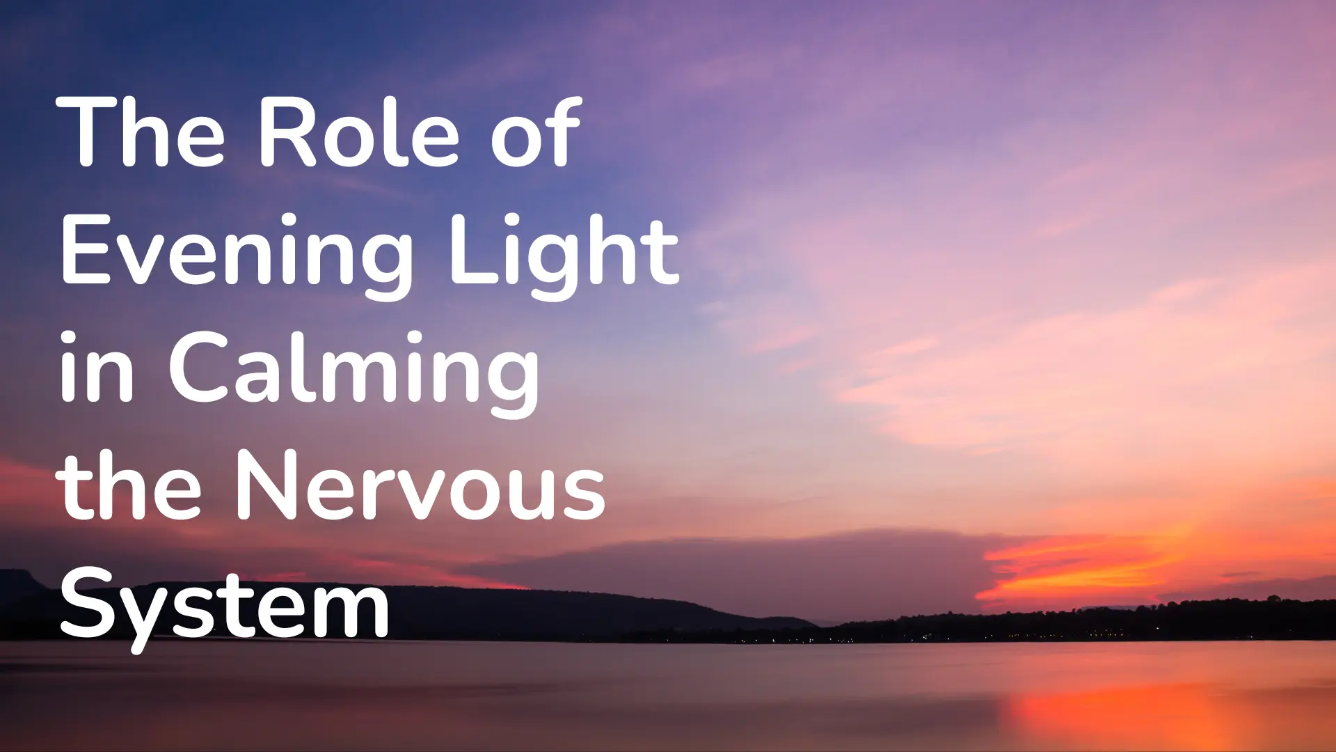 The Role of Evening Light in Calming the Nervous System