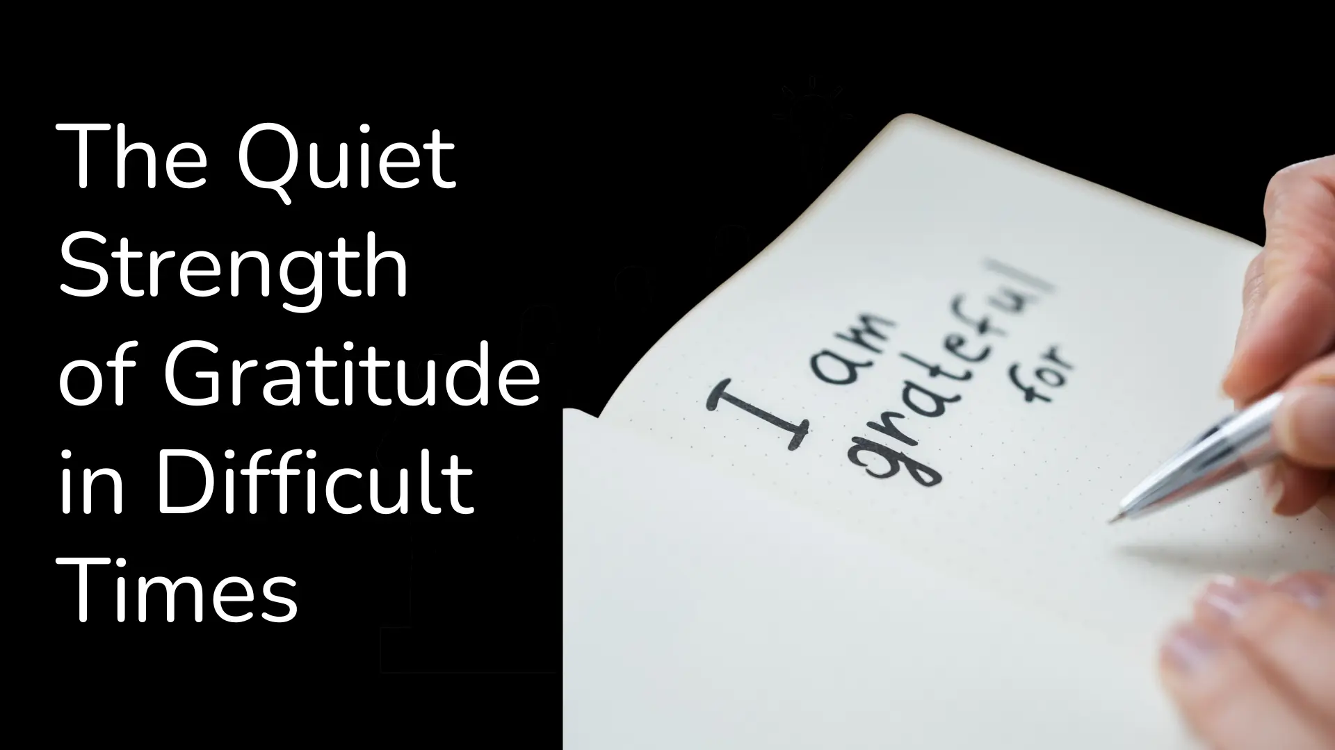 The Quiet Strength of Gratitude in Difficult Times